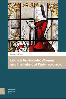 Front cover_English Aristocratic Women and the Fabric of Piety, 1450-1550