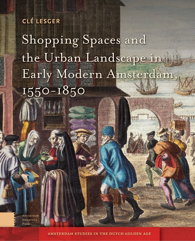 Couverture_Shopping Spaces And The Urban Landscape In Early Modern Amsterdam, 1550-1850