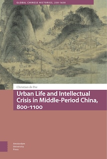 Front cover_Urban Life and Intellectual Crisis in Middle-Period China, 800-1100