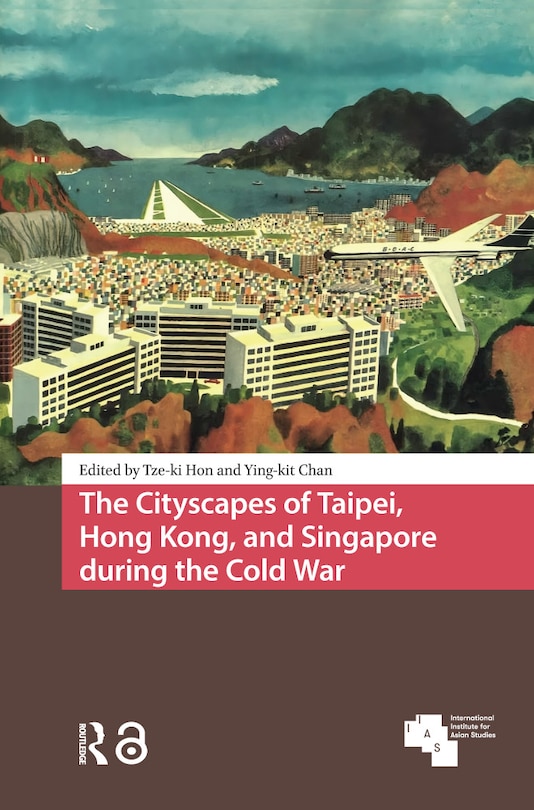 Couverture_The Cityscapes of Taipei, Hong Kong, and Singapore during the Cold War