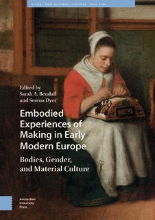 Front cover_Embodied Experiences of Making in Early Modern Europe