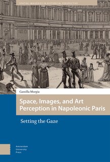 Front cover_Space, Images, and Art Perception in Napoleonic Paris