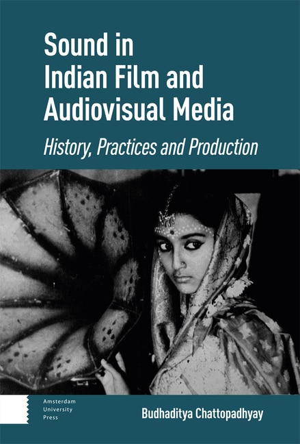 Sound in Indian Film and Audiovisual Media: History, Practices and Production