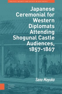 Front cover_Japanese Ceremonial for Western Diplomats Attending Shogunal Castle Audiences, 1857-1867
