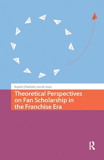 Front cover_Theoretical Perspectives on Fan Scholarship in the Franchise Era