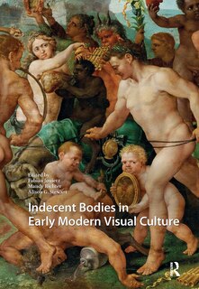 Front cover_Indecent Bodies in Early Modern Visual Culture