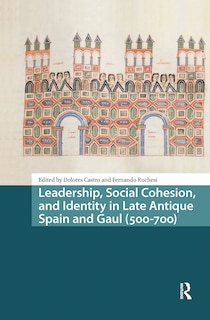Couverture_Leadership, Social Cohesion, and Identity in Late Antique Spain and Gaul (500-700)