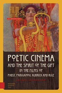 Couverture_Poetic Cinema And The Spirit Of The Gift In The Films Of Pabst, Parajanov, Kubrick And Ruiz