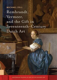 Front cover_Rembrandt, Vermeer, And The Gift In Seventeenth-century Dutch Art