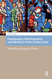 Couverture_Hagiography, Historiography, And Identity In Sixth-century Gaul