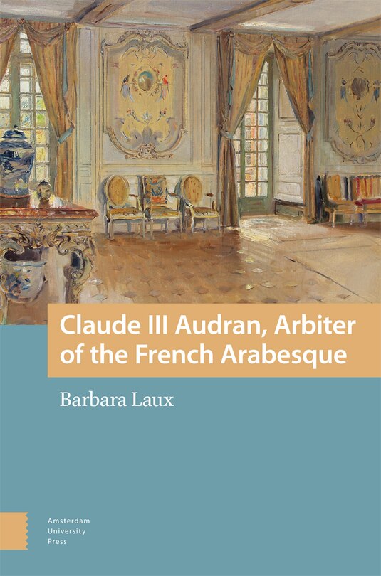 Front cover_Claude III Audran, Arbiter of the French Arabesque