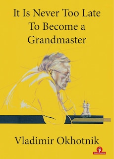 Front cover_It Is Never Too Late To Become A Grandmaster