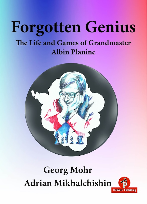 Couverture_Forgotten Genius - The Life And Games Of Grandmaster Albin Planinc