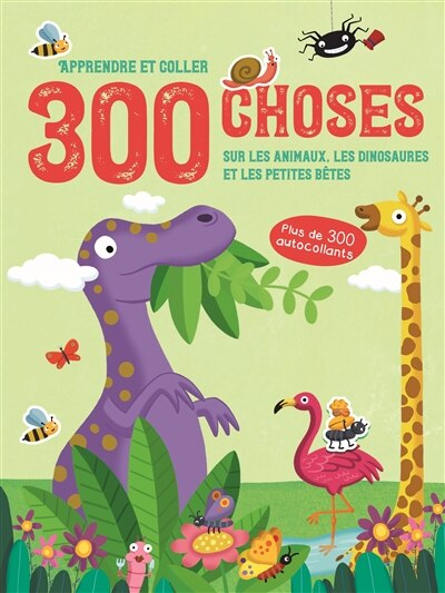 Front cover_300 choses sur les animaux, les dinosaures et les petites bêtes
