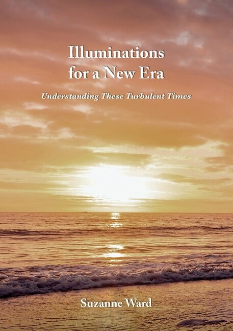 Illuminations for a New Era: Understanding These Turbulent Times