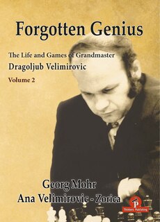 Front cover_Forgotten Genius - The Life and Games of Grandmaster Dragoljub Velimirovic - Vol 2