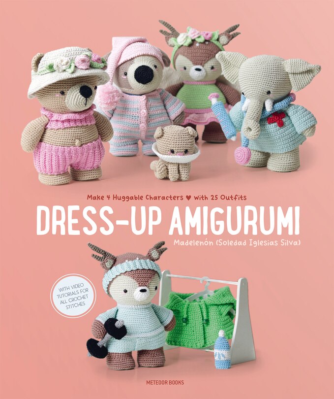 Dress-up Amigurumi: Make 4 Huggable Characters With 25 Outfits