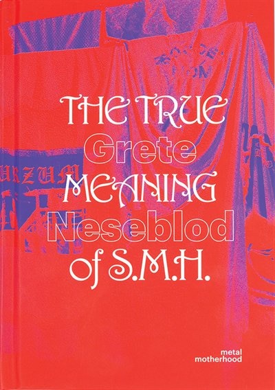 Front cover_Grete Johanne Neseblot: The True Meaning of S.M.H.