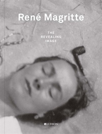 René Magritte: The Revealing Image