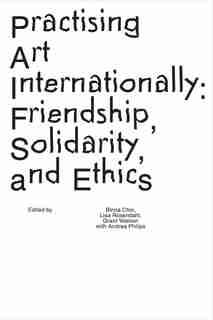 Practising Art Internationally: Friendship, Solidarity, and Ethics de Binna Choi