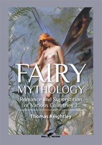 Fairy Mythology 2: Romance and Superstition of Various Countries