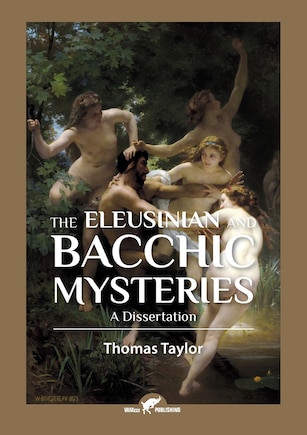 The Eleusinian and Bacchic Mysteries: A Dissertation