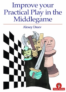 Front cover_Improve Your Practical Play In The Middlegame