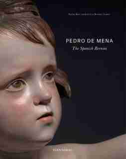 Pedro De Mena: The Spanish Bernini by Xavier Bray