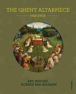 Ghent Altarpiece: Art, History, Science And Religion by Danny Praet