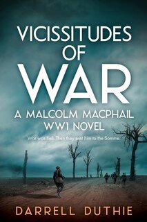 Vicissitudes Of War: A Malcolm Macphail Ww1 Novel