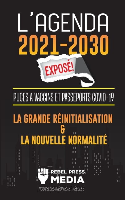 L'Agenda 2021-2030 Exposé !: Puces à Vaccins et Passeports COVID-19, la Grande Réinitialisation et la Nouvelle Normalité; Nouvelles Inédites et Réelles