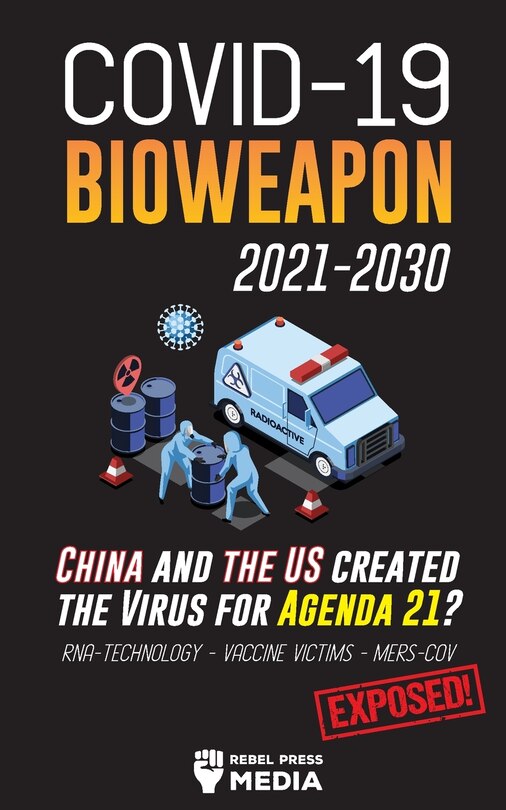Front cover_COVID-19 Bioweapon 2021-2030 - China and the US created the Virus for Agenda 21? RNA-Technology - Vaccine Victims - MERS-CoV Exposed!