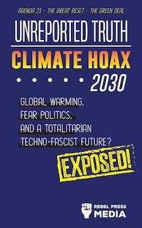 Couverture_Unreported Truth - Climate Hoax 2030 - Global Warming, Fear Politics and a Totalitarian Techno-Fascist Future? Agenda 21 - The Great Reset - The Green deal; Exposed!