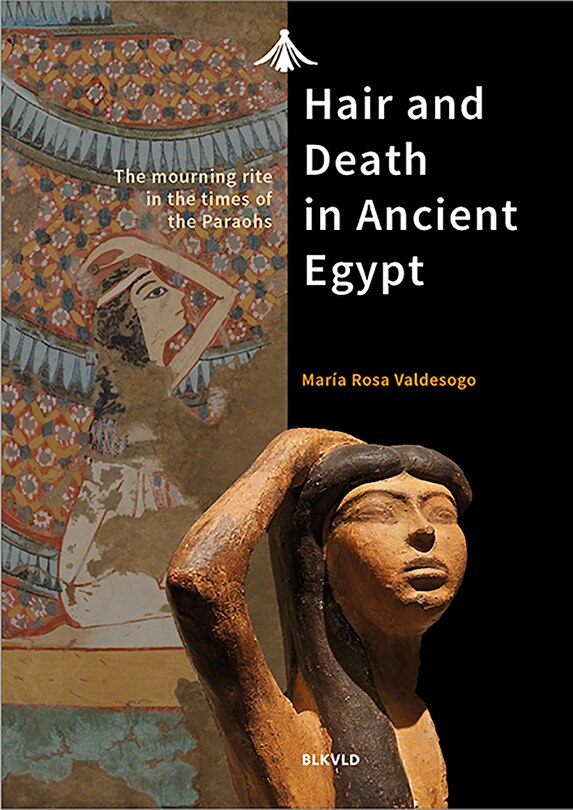Hair and Death in Ancient Egypt: The Mourning Rite in the Times of the Pharaohs