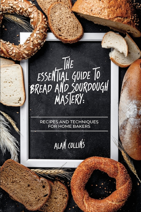 Front cover_The Essential Guide to Bread and Sourdough Mastery