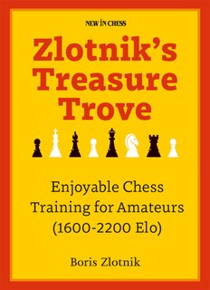 Zlotnik's Treasure Trove: Enjoyable Chess Training for Amateurs (1600-2200 Elo)