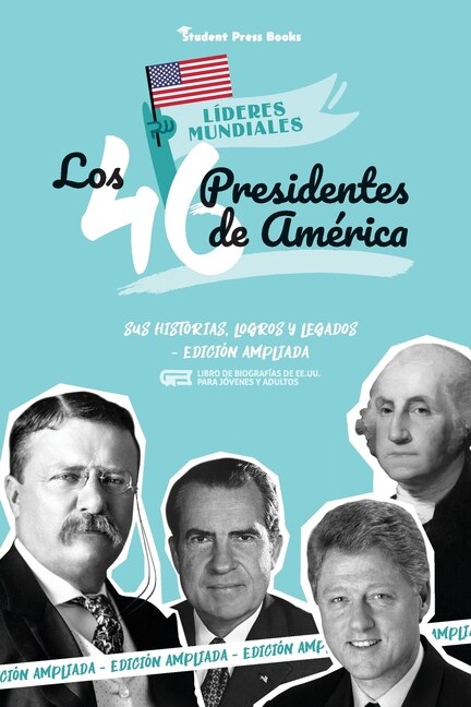 Los 46 presidentes de América: Sus historias, logros y legados - Edición ampliada (Libro de biografías de EE.UU. para jóvenes y adultos)