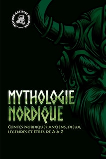 Mythologie nordique: Contes nordiques anciens, dieux, légendes et êtres de A à Z