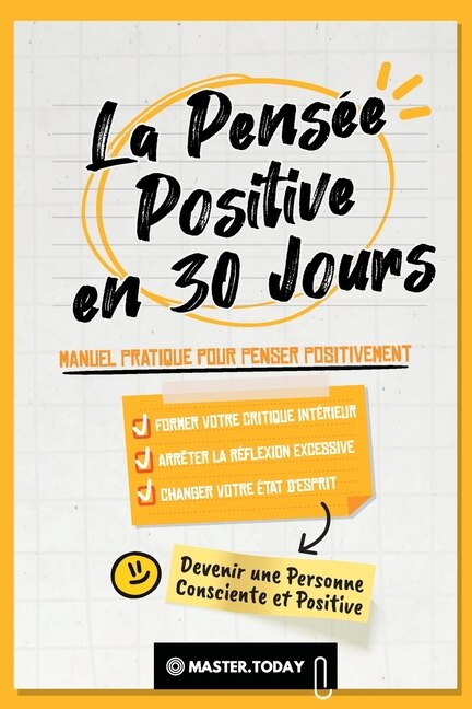 La Pensée Positive en 30 Jours: Manuel Pratique pour Penser Positivement, Former votre Critique Intérieur, Arrêter la Réflexion Excessive et Changer votre État d'Esprit