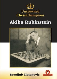 Front cover_Uncrowned Chess Champions - Akiba Rubinstein