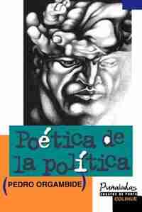 Poetica de La Politica by Pedro Orgambide