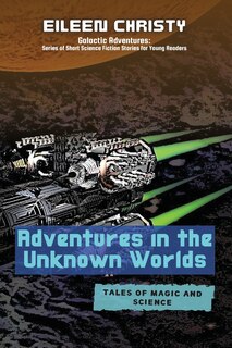 Front cover_Adventures in the Unknown Worlds-Tales of Magic and Science