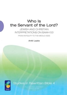 Who Is the Servant of the Lord?: Jewish And Christian Interpretations On Isaiah 53 From Antiquity To The Middle Ages