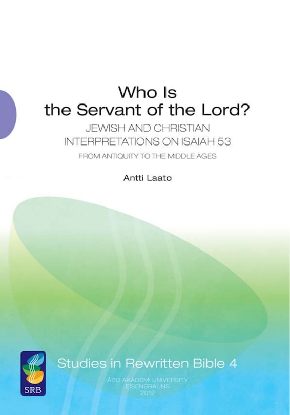 Who Is the Servant of the Lord?: Jewish And Christian Interpretations On Isaiah 53 From Antiquity To The Middle Ages