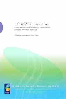 Life Of Adam And Eve: Using Jewish Traditions And Confronting Gnostic Reversed Exegesis by Antti Laato
