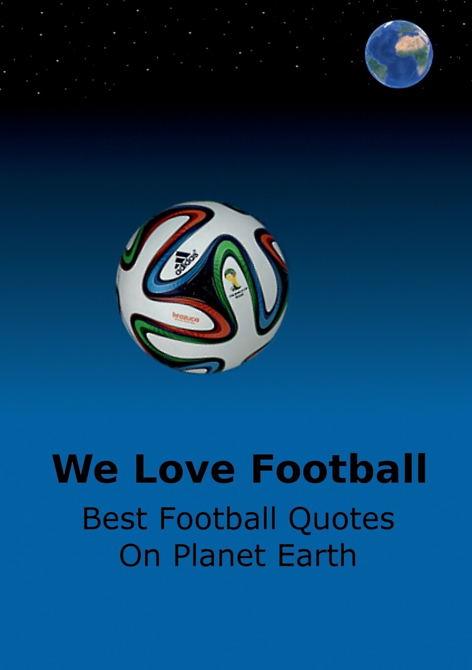 We Love Football Best Football Quotes On Earth Indigo