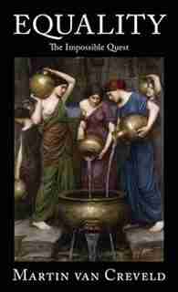 Equality: The Impossible Quest by Martin Van Creveld