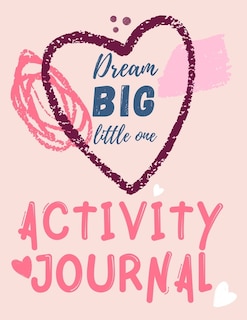Couverture_Dream Big Little One Activity Journal.3 in 1 diary, coloring pages, mazes and positive affirmations for kids.