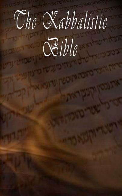 Front cover_The Kabbalistic Bible According to the Zohar, Torah, Talmud and Midrash