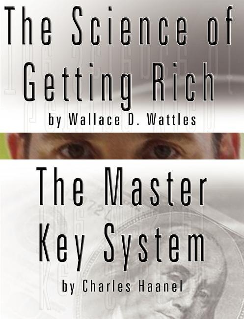 Front cover_The Science of Getting Rich by Wallace D. Wattles AND The Master Key System by Charles Haanel